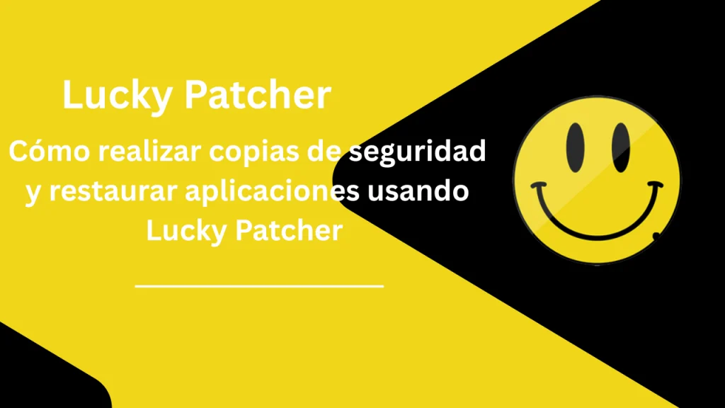 Cómo realizar copias de seguridad y restaurar aplicaciones usando Lucky Patcher 