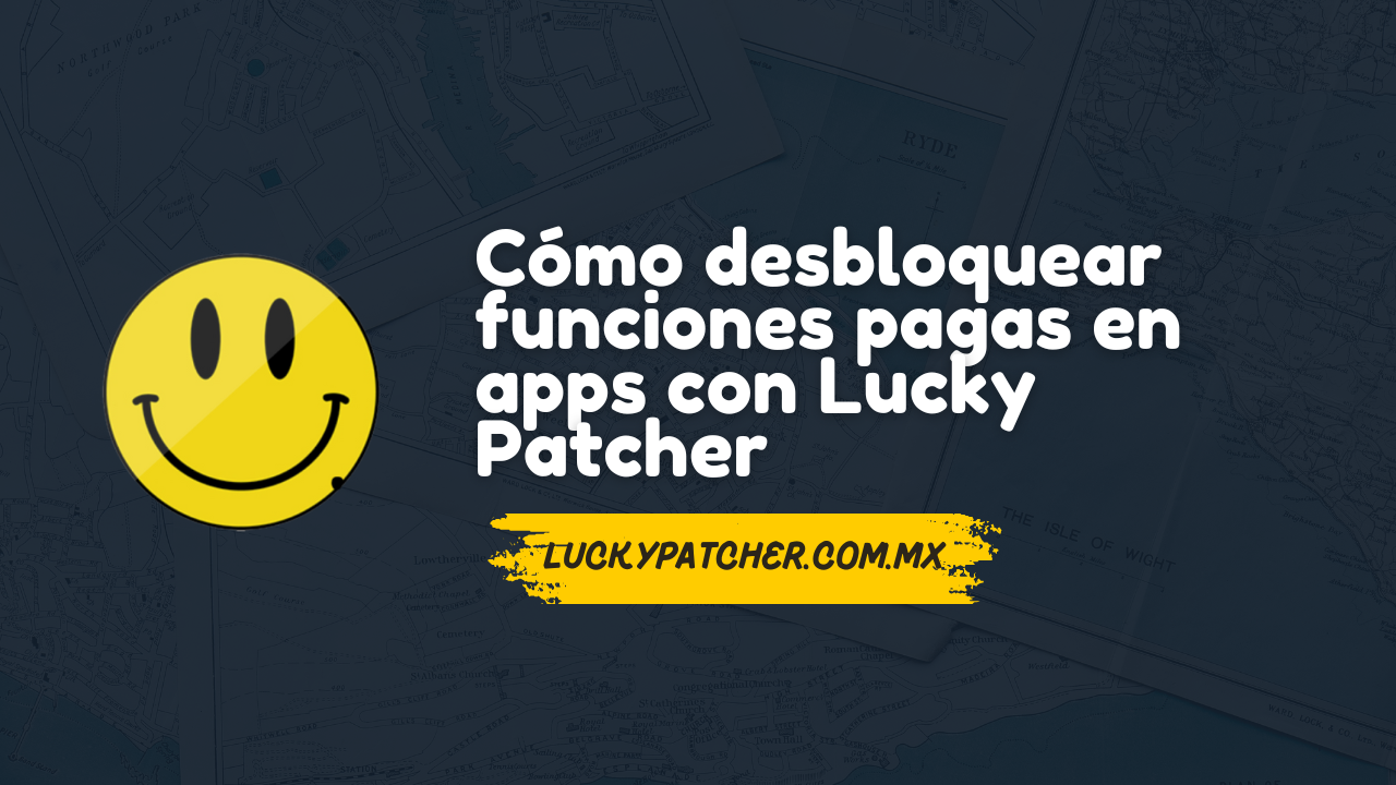 Cómo desbloquear funciones pagas en apps con Lucky Patcher